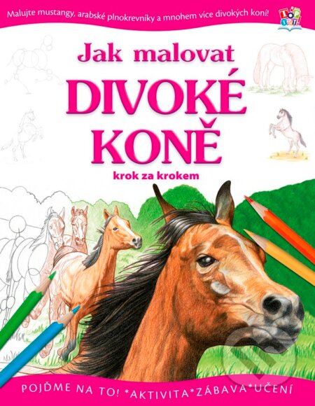 Kniha: Jak malovat divoké koně (Edika). Edika, 2012 Kniha: Jak malovat divoké koně (Edika). Edika, 2012
