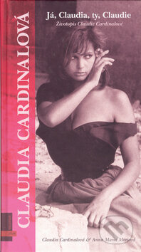 Kniha: Já, Claudia, ty, Claudie (Anna Maria Mori a Claudia Cardinale). Plus, 2006 Kniha: Já, Claudia, ty, Claudie (Anna Maria Mori a Claudia Cardinale). Plus, 2006