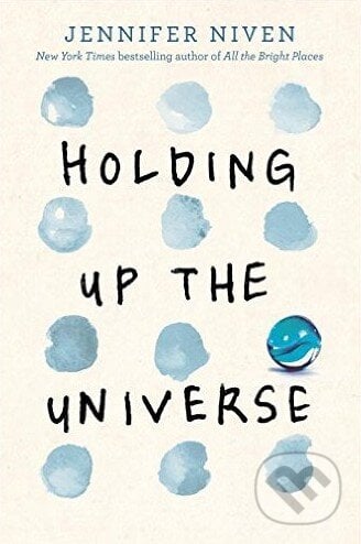Holding Up the Universe - Jennifer Niven, Random House, 2016