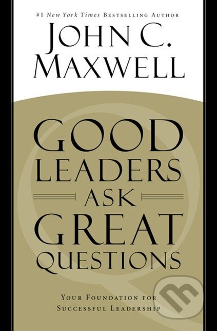 Kniha: Good Leaders Ask Great Questions (John C. Maxwell). Hachette Book Group US, 2016 Kniha: Good Leaders Ask Great Questions (John C. Maxwell). Hachette Book Group US, 2016