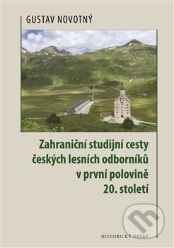 Kniha: Zahraniční studijní cesty českých lesních odborníků v první polovině 20. století (Gustav Novotný). Historický ústav AV ČR, 2016 Kniha: Zahraniční studijní cesty českých lesních odborníků v první polovině 20. století (Gustav Novotný). Historický ústav AV ČR, 2016
