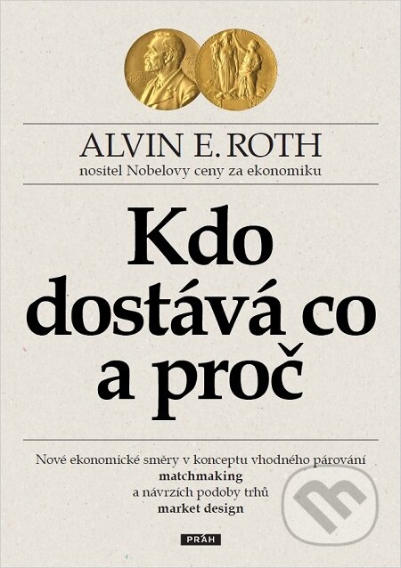 E-kniha: Kdo dostává co a proč (Alvin E. Roth). Práh, 2016 E-kniha: Kdo dostává co a proč (Alvin E. Roth). Práh, 2016