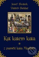 Kniha: Kat katem kata z pamětí kata Mydláře (Josef Svátek a Vojtěch Steklač). XYZ, 2010 Kniha: Kat katem kata z pamětí kata Mydláře (Josef Svátek a Vojtěch Steklač). XYZ, 2010