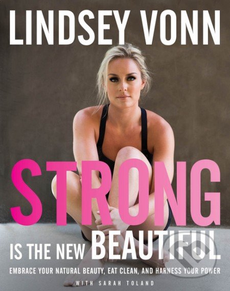 Kniha: Strong is the New Beautiful (Lindsey Vonn). HarperCollins, 2016 Kniha: Strong is the New Beautiful (Lindsey Vonn). HarperCollins, 2016