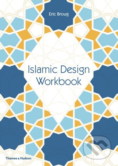Kniha: Islamic Design Workbook (Eric Broug). Thames & Hudson, 2016 Kniha: Islamic Design Workbook (Eric Broug). Thames & Hudson, 2016
