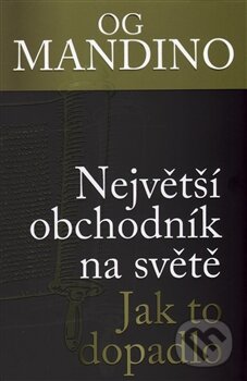 Kniha: Největší obchodník na světe: Jak to dopadlo (Og Mandino). Edice knihy Omega, 2016 Kniha: Největší obchodník na světe: Jak to dopadlo (Og Mandino). Edice knihy Omega, 2016