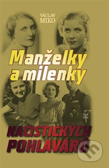 Kniha: Manželky a milenky nacistických pohlavárov (Václav Miko). Petrklíč, 2016 Kniha: Manželky a milenky nacistických pohlavárov (Václav Miko). Petrklíč, 2016