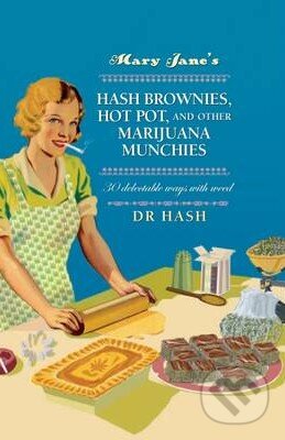 Kniha: Mary Jane's Hash Brownies, Hot Pot and Other Marijuana Munchies (Dr. Hash). Ryland, Peters and Small, 2016 Kniha: Mary Jane's Hash Brownies, Hot Pot and Other Marijuana Munchies (Dr. Hash). Ryland, Peters and Small, 2016