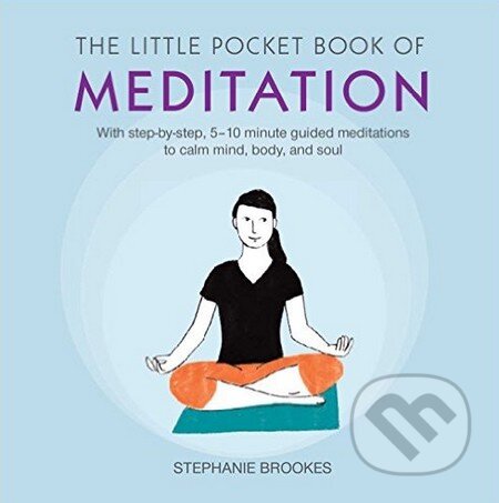 Kniha: The Little Pocket Book of Meditation (Stephanie Brookes). CICO Books, 2016 Kniha: The Little Pocket Book of Meditation (Stephanie Brookes). CICO Books, 2016