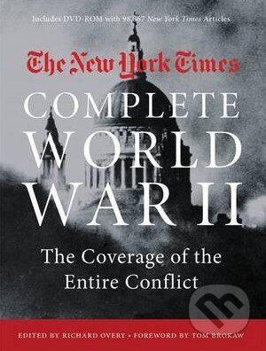 Kniha: The New York Times Complete World War II (Richard Overy a Tom Brokaw). Black Dog, 2016 Kniha: The New York Times Complete World War II (Richard Overy a Tom Brokaw). Black Dog, 2016