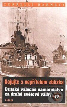 Kniha: Bojujte s nepřítelem zblízka (Correlli Barnett). Paseka, 2009 Kniha: Bojujte s nepřítelem zblízka (Correlli Barnett). Paseka, 2009