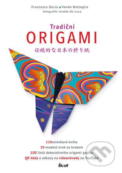 Kniha: Tradiční origami (kniha) (Francesco Decio a Vanda Battaglia). Ikar CZ, 2016 Kniha: Tradiční origami (kniha) (Francesco Decio a Vanda Battaglia). Ikar CZ, 2016
