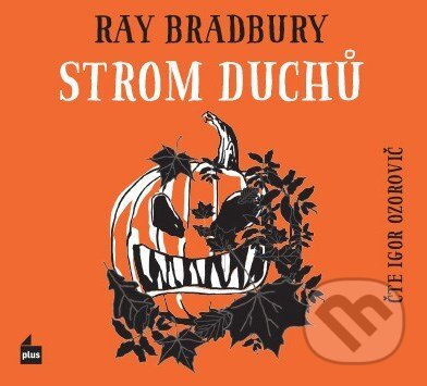 Audiokniha: Strom duchů (Ray Bradbury). Plus, 2016 Audiokniha: Strom duchů (Ray Bradbury). Plus, 2016