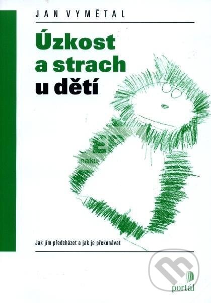 Kniha: Úzkost a strach u dětí (Jan Vymětal). Portál, 2004 Kniha: Úzkost a strach u dětí (Jan Vymětal). Portál, 2004
