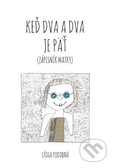 Kniha: Keď dva a dva je päť (Lýdia Podobná). Porta Libri, 2016 Kniha: Keď dva a dva je päť (Lýdia Podobná). Porta Libri, 2016