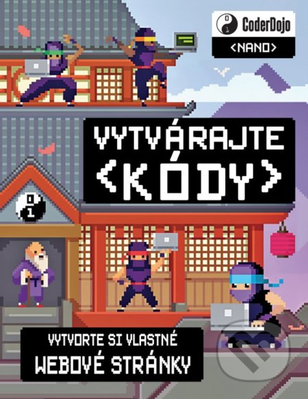 Kniha: Coder Dojo (nano) - Vytvárajte kódy (Clyde Hatter). Egmont SK, 2016 Kniha: Coder Dojo (nano) - Vytvárajte kódy (Clyde Hatter). Egmont SK, 2016