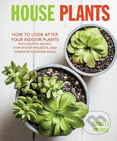 Kniha: House Plants (Isabelle Palmer). CICO Books, 2016 Kniha: House Plants (Isabelle Palmer). CICO Books, 2016