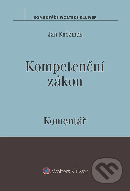 E-kniha: Kompetenční zákon - komentář (Jan Kněžínek). Wolters Kluwer E-kniha: Kompetenční zákon - komentář (Jan Kněžínek). Wolters Kluwer