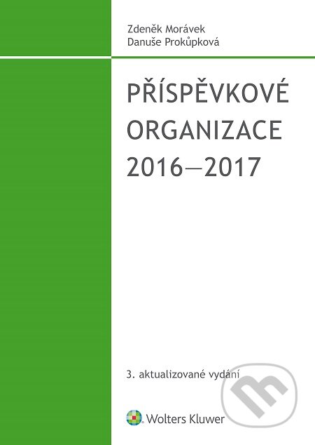 E-kniha: Příspěvkové organozace 2016-2017 (Danuše Prokůpková a Zdeněk Morávek). Wolters Kluwer E-kniha: Příspěvkové organozace 2016-2017 (Danuše Prokůpková a Zdeněk Morávek). Wolters Kluwer