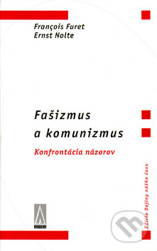 Kniha: Fašizmus a komunizmus (Ernst Nolte a Francois Furet). Agora, 2001 Kniha: Fašizmus a komunizmus (Ernst Nolte a Francois Furet). Agora, 2001