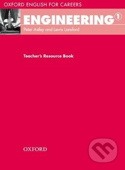 Kniha: Oxford English for Careers: Engineering 1 - Teacher's Resource Book (Lewis Lansford a Peter Astley). Oxford University Press, 2013 Kniha: Oxford English for Careers: Engineering 1 - Teacher's Resource Book (Lewis Lansford a Peter Astley). Oxford University Press, 2013