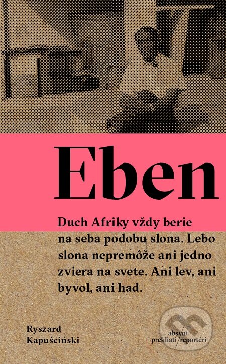 E-kniha: Eben (Ryszard Kapuściński). Absynt, 2016 E-kniha: Eben (Ryszard Kapuściński). Absynt, 2016