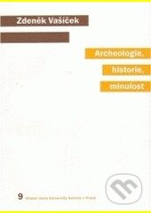 Kniha: Archeologie, historie, minulost (Zdeněk Vašíček). Karolinum, 2006 Kniha: Archeologie, historie, minulost (Zdeněk Vašíček). Karolinum, 2006