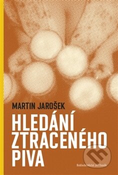Kniha: Hledání ztraceného piva (Martin Jarošek). Jiří Vaněk, 2016 Kniha: Hledání ztraceného piva (Martin Jarošek). Jiří Vaněk, 2016