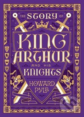 Kniha: The Story of King Arthur and His Knights (Howard Pyle). Barnes and Noble, 2016 Kniha: The Story of King Arthur and His Knights (Howard Pyle). Barnes and Noble, 2016