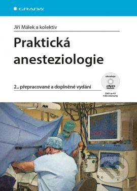 Kniha: Praktická anesteziologie (Jiří Málek a kolektív). Grada, 2016 Kniha: Praktická anesteziologie (Jiří Málek a kolektív). Grada, 2016