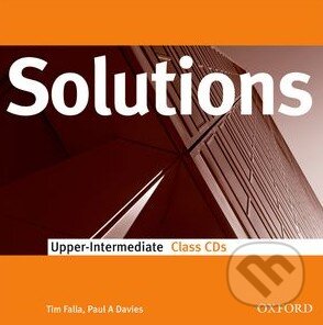 Solutions - Upper-Intermediate - Class Audio CDs (Tim Falla a Paul A. Davies). Oxford University Press, 2009 Solutions - Upper-Intermediate - Class Audio CDs (Tim Falla a Paul A. Davies). Oxford University Press, 2009