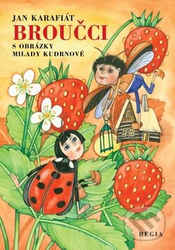 Kniha: Broučci (Jan Karafiát a Milada Kudrnová). Regia, 2016 Kniha: Broučci (Jan Karafiát a Milada Kudrnová). Regia, 2016