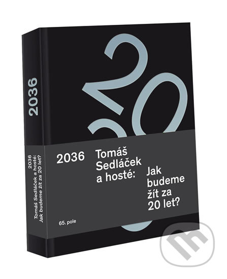 Kniha: 2036 Tomáš Sedláček a hosté: Jak budeme žít za 20 let? (Tomáš Sedláček). 65. pole, 2016 Kniha: 2036 Tomáš Sedláček a hosté: Jak budeme žít za 20 let? (Tomáš Sedláček). 65. pole, 2016