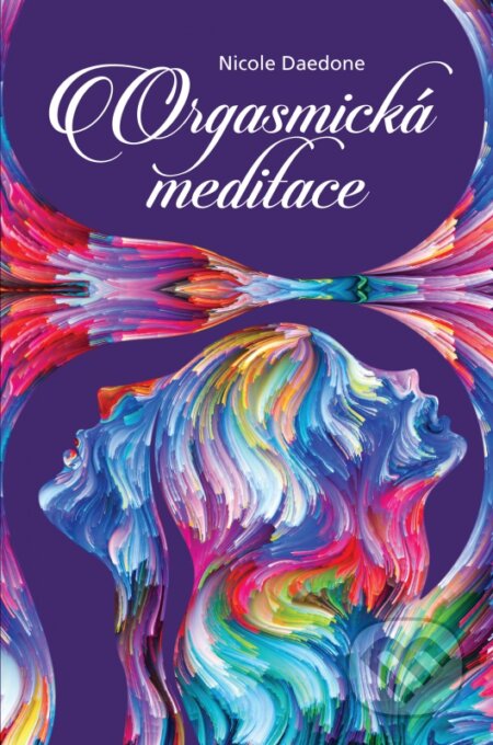 Kniha: Orgasmická meditace (Nicole Daedone). Synergie, 2016 Kniha: Orgasmická meditace (Nicole Daedone). Synergie, 2016