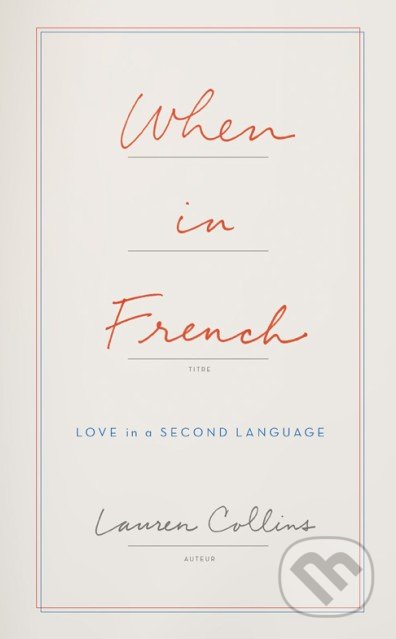When in French - Lauren Collins, HarperCollins, 2016