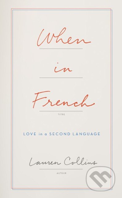 Kniha: When in French (Lauren Collins). HarperCollins, 2016 Kniha: When in French (Lauren Collins). HarperCollins, 2016