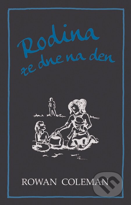 E-kniha: Rodina ze dne na den (Rowan Coleman). Domino, 2016 E-kniha: Rodina ze dne na den (Rowan Coleman). Domino, 2016