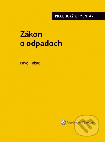 Kniha: Zákon o odpadoch (Pavol Takáč). Wolters Kluwer, 2016 Kniha: Zákon o odpadoch (Pavol Takáč). Wolters Kluwer, 2016