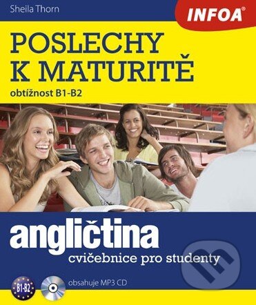 Kniha: Angličtina: Poslechy k maturitě (B1-B2) (Sheila Thorn). INFOA, 2013 Kniha: Angličtina: Poslechy k maturitě (B1-B2) (Sheila Thorn). INFOA, 2013