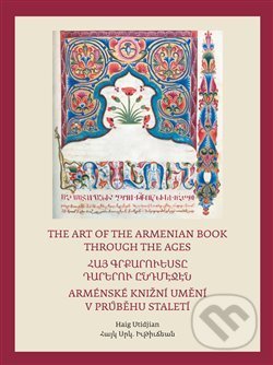 Kniha: Arménské knižní umění v průběhu staletí / The Art of The Armenian Book through the Ages (Haig Utidjan). Pavel Mervart, 2016 Kniha: Arménské knižní umění v průběhu staletí / The Art of The Armenian Book through the Ages (Haig Utidjan). Pavel Mervart, 2016