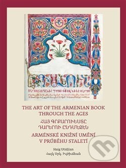 Arménské knižní umění v průběhu staletí / The Art of The Armenian Book through the Ages - Haig Utidjan, Pavel Mervart, 2016