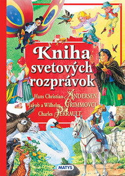 Kniha: Kniha svetových rozprávok (Charles Perrault, Hans Christian Andersen, Jacob Grimm a Wilhelm Grimm). Matys, 2016 Kniha: Kniha svetových rozprávok (Charles Perrault, Hans Christian Andersen, Jacob Grimm a Wilhelm Grimm). Matys, 2016