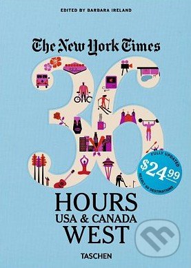 The New York Times: 36 Hours USA and Canada, West - Barbara Ireland, Taschen, 2016