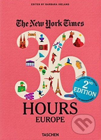 Kniha: The New York Times: 36 Hours Europe (Barbara Ireland). Taschen, 2016 Kniha: The New York Times: 36 Hours Europe (Barbara Ireland). Taschen, 2016