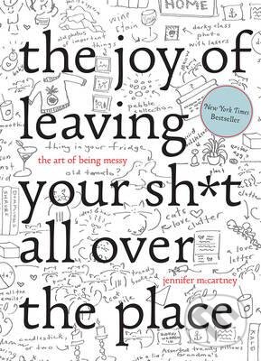 Kniha: The Joy of Leaving your shit all over the Place (Jennifer McCartney a Jennifer Palmer). W. W. Norton & Company, 2016 Kniha: The Joy of Leaving your shit all over the Place (Jennifer McCartney a Jennifer Palmer). W. W. Norton & Company, 2016