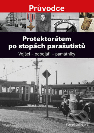 Kniha: Protektorátem po stopách parašutistů (Pavel Šmejkal). Academia, 2016 Kniha: Protektorátem po stopách parašutistů (Pavel Šmejkal). Academia, 2016