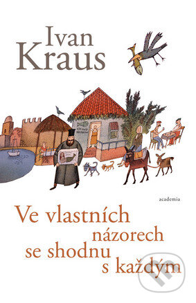 Kniha: Ve vlastních názorech se shodnu s každým (Ivan Kraus). Academia, 2016 Kniha: Ve vlastních názorech se shodnu s každým (Ivan Kraus). Academia, 2016