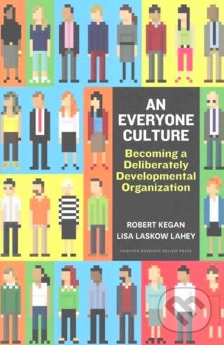 Kniha: An Everyone Culture (Robert Kegan a kolektiv). Harvard Business Press, 2016 Kniha: An Everyone Culture (Robert Kegan a kolektiv). Harvard Business Press, 2016