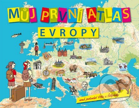 Kniha: Můj první atlas Evropy (Vít Štěpánek). Slovart CZ, 2016 Kniha: Můj první atlas Evropy (Vít Štěpánek). Slovart CZ, 2016