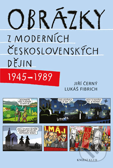 Kniha: Obrázky z moderních československých dějin (1945 – 1989) (Jiří Černý a Lukáš Fibrich). Knižní klub, 2016 Kniha: Obrázky z moderních československých dějin (1945 – 1989) (Jiří Černý a Lukáš Fibrich). Knižní klub, 2016
